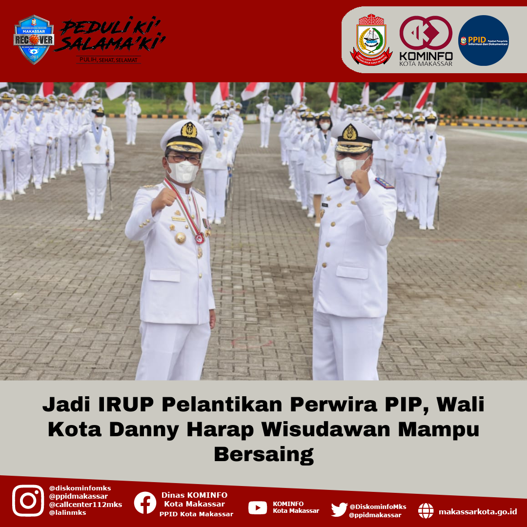 Jadi IRUP Pelantikan Perwira PIP, Wali Kota Danny Harap Wisudawan Mampu Bersaing