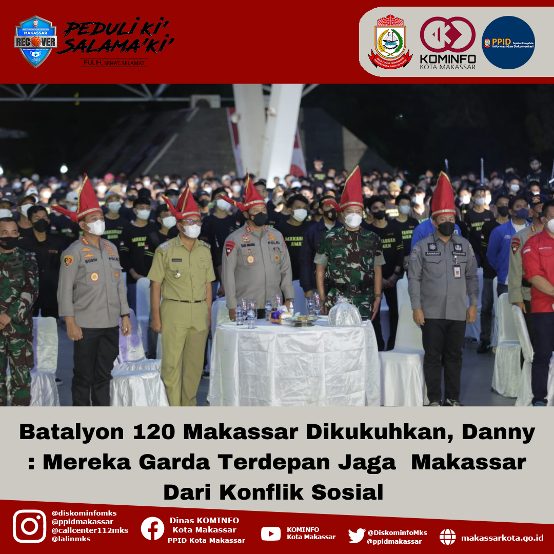 Batalyon 120 Makassar Dikukuhkan, Danny : Mereka Garda Terdepan Jaga  Makassar Dari Konflik Sosial 