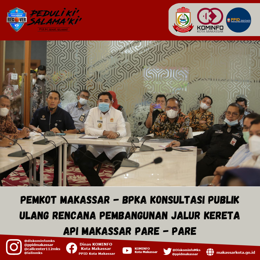 Pemkot Makassar - BPKA Konsultasi Publik Ulang Rencana Pembangunan Jalur Kereta Api Makassar Pare - Pare